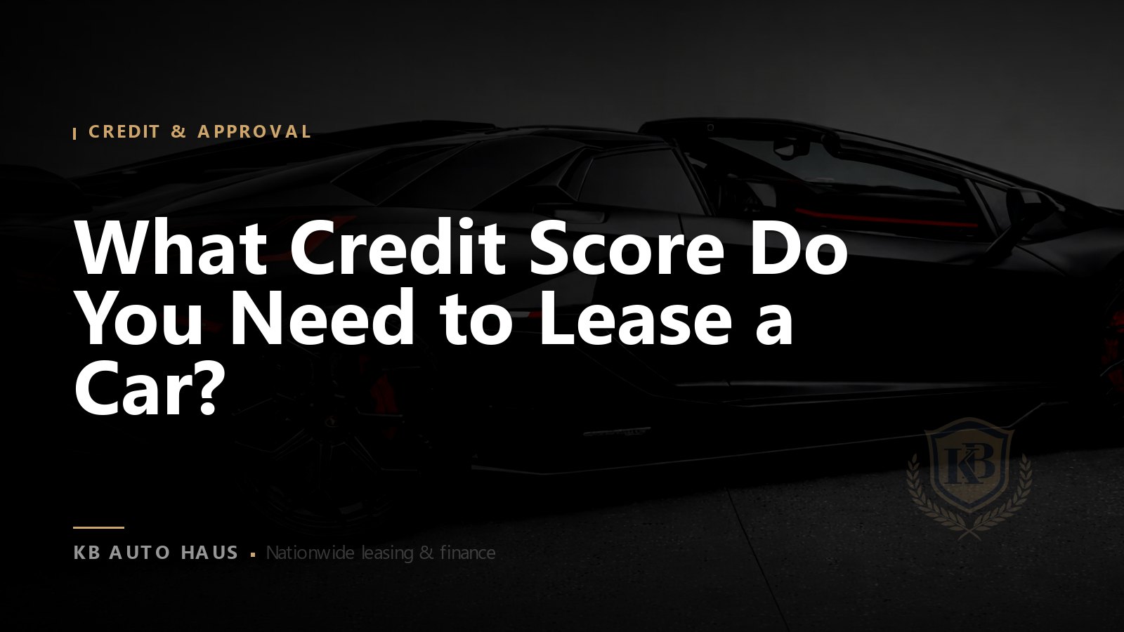 What Credit Score Do You Need to Lease a Car?