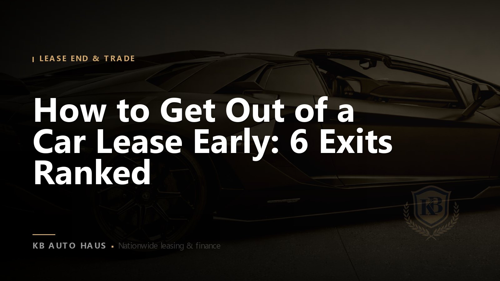 How to Get Out of a Car Lease Early: 6 Exits Ranked