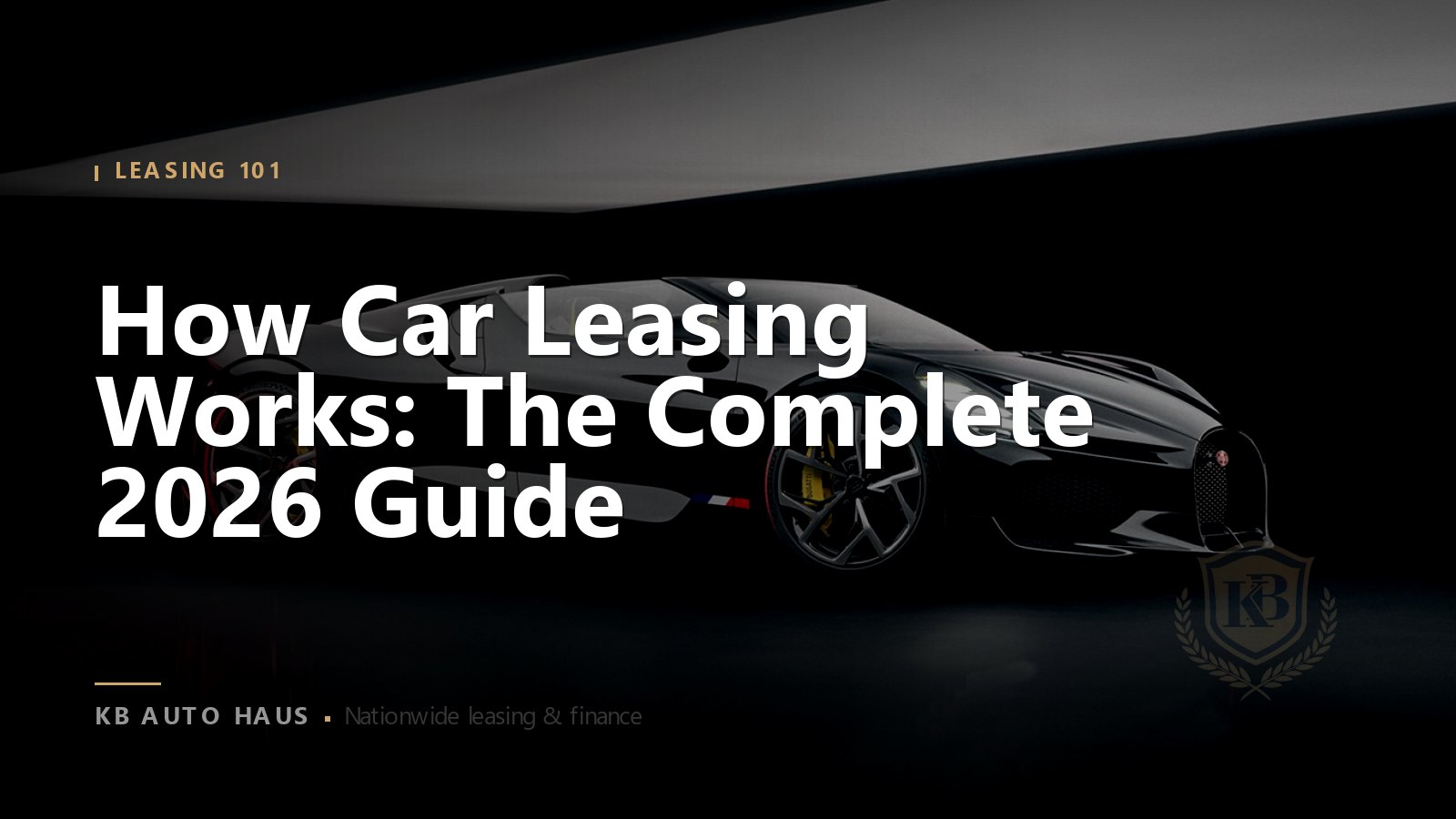 How Car Leasing Works: The Complete 2026 Guide